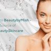 Welcome to BeautybyMish –Your New Source of #CleanBeautySkincare