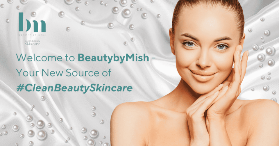 Welcome to BeautybyMish –Your New Source of #CleanBeautySkincare